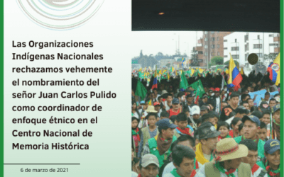 Las Organizaciones Indígenas Nacionales rechazamos vehemente el nombramiento del señor Juan Carlos Pulido como coordinador de enfoque étnico en el Centro Nacional de Memoria Histórica
