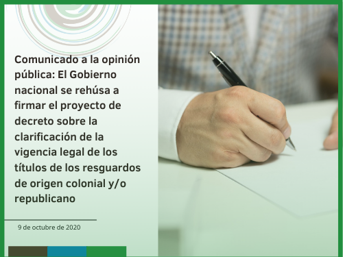 Comunicado a la opinión pública: El Gobierno nacional se rehúsa a firmar el proyecto de decreto sobre la clarificación de la vigencia legal de los títulos de los resguardos de origen colonial y/o republicano