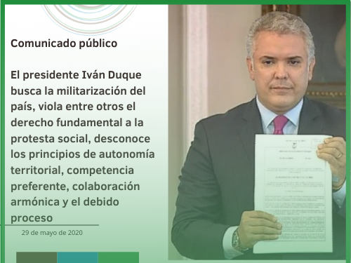 El presidente Iván Duque busca la militarización del país, viola entre otros el derecho fundamental a la protesta social, desconoce los principios de autonomía territorial, competencia preferente, colaboración armónica y el debido proceso