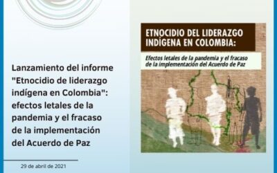 Lanzamiento del informe «Etnocidio de liderazgo indígena en Colombia»: efectos letales de la pandemia y el fracaso de la implementación del Acuerdo de Paz