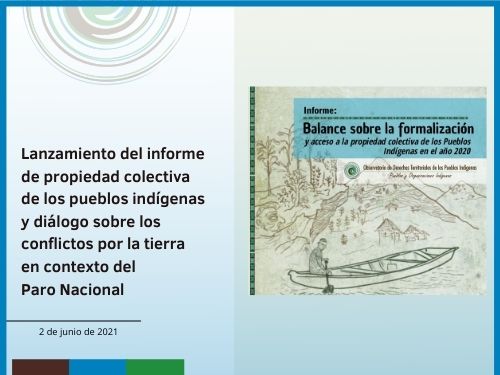 Lanzamiento del informe de propiedad colectiva de los pueblos indígenas y diálogo sobre los conflictos por la tierra en contexto del Paro Nacional
