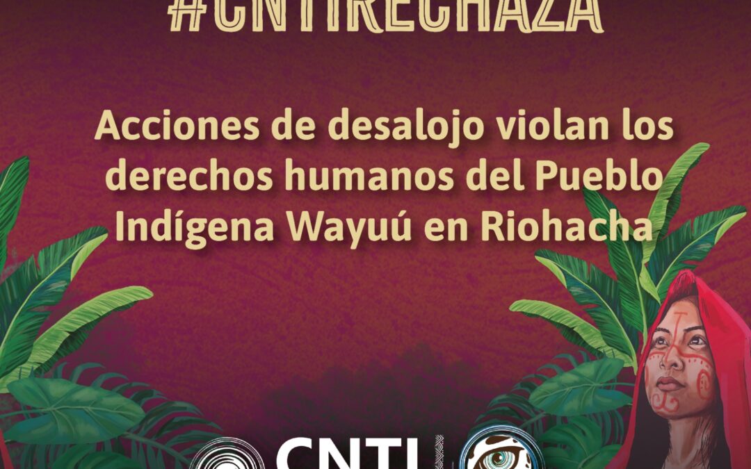 Acciones de desalojo violan los derechos humanos del Pueblo Indígena Wayuú en Riohacha