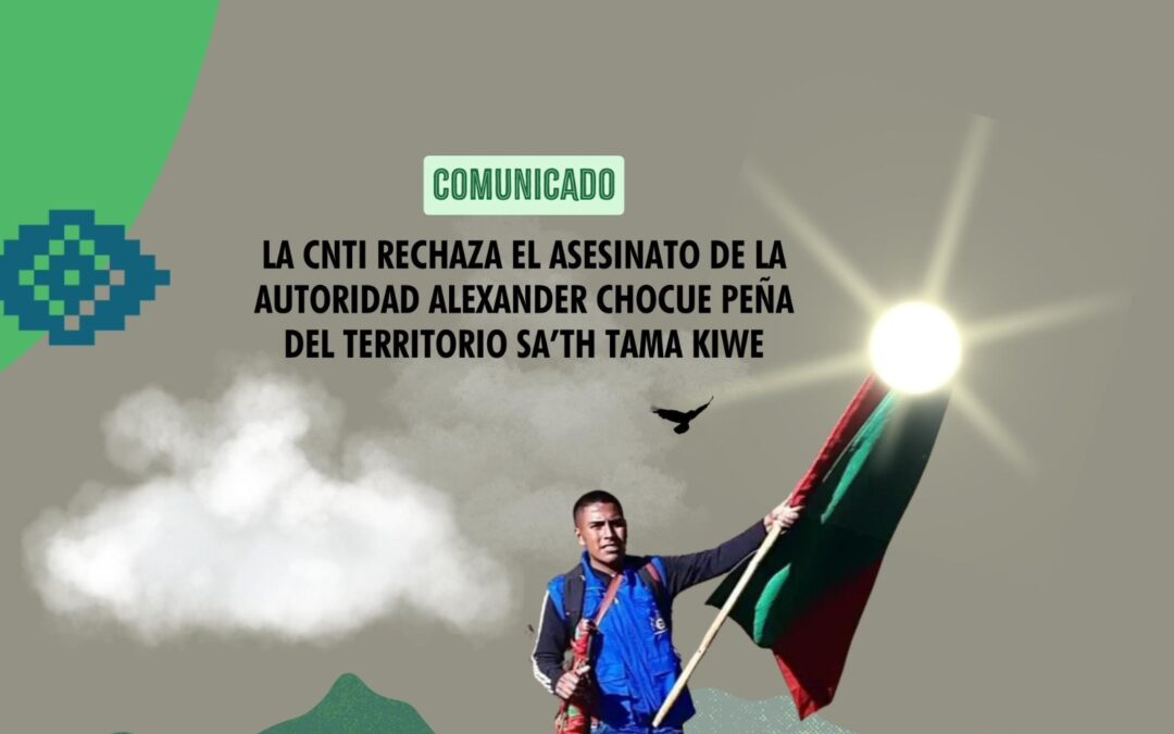 La CNTI rechaza el asesinato de la autoridad Alexander Chocue Peña del territorio Sa’th Tama Kiwe en Cauca