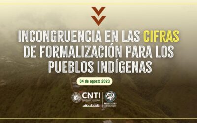 Incongruencia en las cifras de formalización para los pueblos indígenas