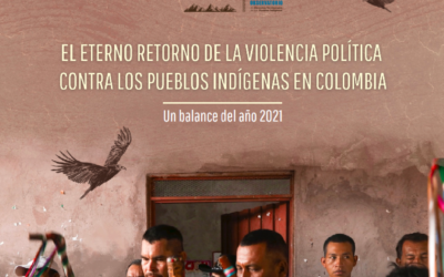 El eterno retorno de la violencia sociopolítica contra los pueblos indígenas en Colombia. Balance 2021