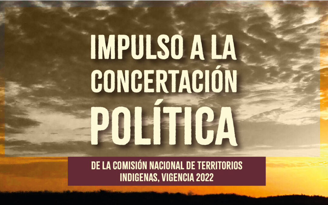 Impulso a la concertación política de la Comisión Nacional de Territorios Indígenas, vigencia 2022