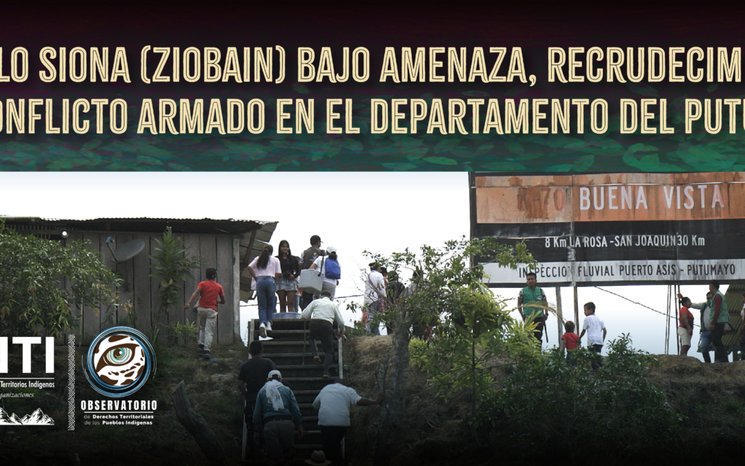 Pueblo Siona (Ziobain) bajo amenaza: recrudecimiento del conflicto armado en el departamento del Putumayo