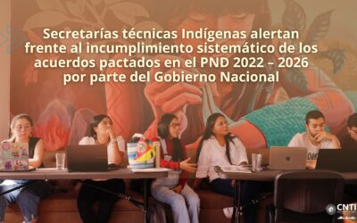 Secretarías técnicas Indígenas alertan frente al incumplimiento sistemático de los acuerdos pactados en el PND 2022 – 2026 por parte del Gobierno Nacional