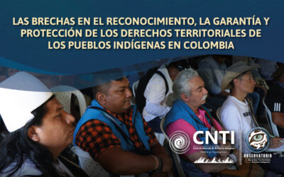 Las brechas en el reconocimiento, la garantía y protección de los derechos territoriales de los pueblos indígenas en Colombia