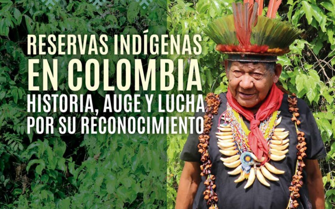 Reservas indígenas en Colombia: historia, auge y lucha por su reconocimiento