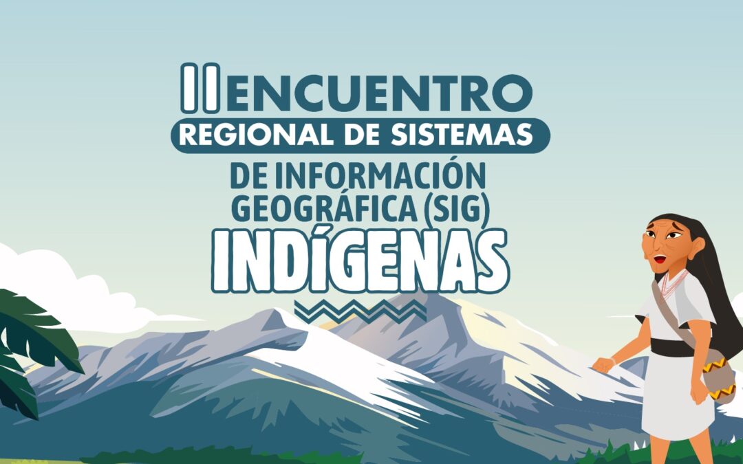 Bogotá será sede del II Encuentro Regional de Sistemas de Información Geográfica Indígenas